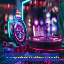 acompanhantes videos chamada